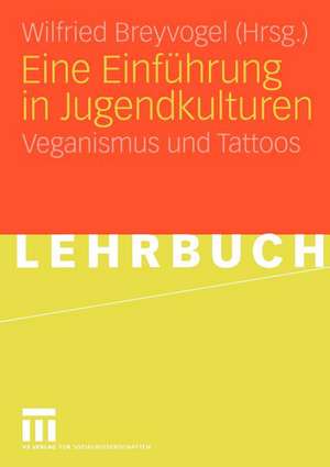 Eine Einführung in Jugendkulturen: Veganismus und Tattoos de Wilfried Breyvogel