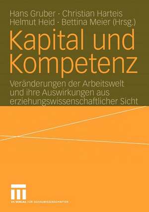 Kapital und Kompetenz: Veränderungen der Arbeitswelt und ihre Auswirkungen aus erziehungswissenschaftlicher Sicht de Hans Gruber