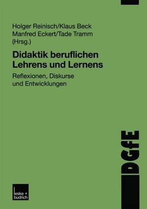 Didaktik beruflichen Lehrens und Lernens: Reflexionen, Diskurse und Entwicklungen de Holger Reinisch