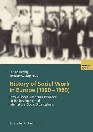 History of Social Work in Europe (1900–1960): Female Pioneers and their Influence on the Development of International Social Organizations de Sabine Hering