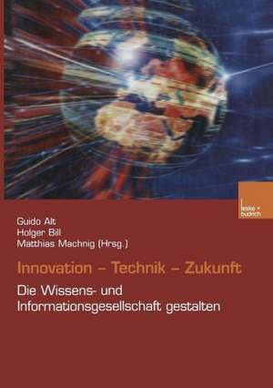 Innovation. Technik. Zukunft: Die Wissens- und Informationsgesellschaft gestalten de Guido Alt