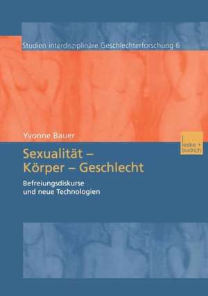 Sexualität — Körper — Geschlecht: Befreiungsdikurse und neue Technologien de Yvonne Bauer