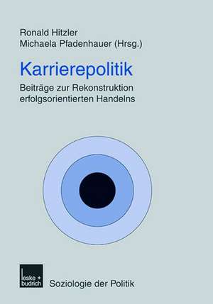 Karrierepolitik: Beiträge zur Rekonstruktion erfolgsorientierten Handelns de Ronald Hitzler