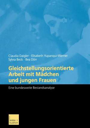 Gleichstellungsorientierte Arbeit mit Mädchen und jungen Frauen: Eine bundesweite Bestandsanalyse de Dipl. Päd. Daigler