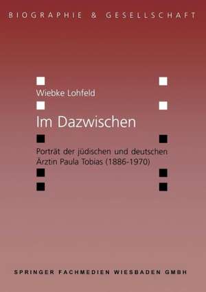 Im Dazwischen: Porträt der jüdischen und deutschen Ärztin Paula Tobias (1886–1970) de Wiebke Lohfeld