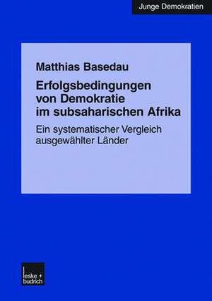 Erfolgsbedingungen von Demokratie im subsaharischen Afrika: Ein systematischer Vergleich ausgewählter Länder de Matthias Basedau