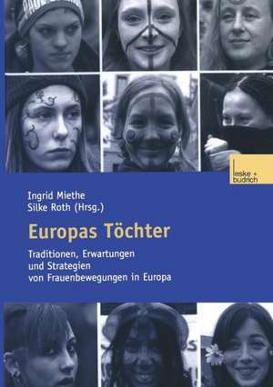 Europas Töchter: Traditionen, Erwartungen und Strategien von Frauenbewegungen in Europa de Ingrid Miethe