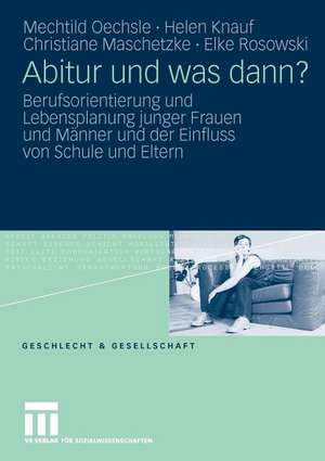 Abitur und was dann?: Berufsorientierung und Lebensplanung junger Frauen und Männer und der Einfluss von Schule und Eltern de Mechtild Oechsle