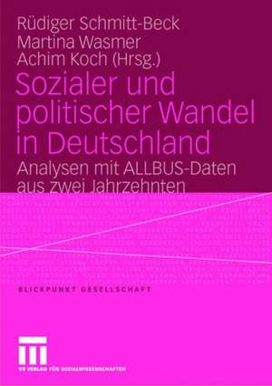 Sozialer und politischer Wandel in Deutschland: Analysen mit ALLBUS-Daten aus zwei Jahrzehnten de Rüdiger Schmitt-Beck