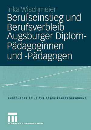 Berufseinstieg und Berufsverbleib Augsburger Diplom-Pädagoginnen und -Pädagogen de Inka Wischmeier