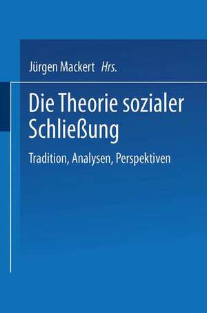 Die Theorie sozialer Schließung: Tradition, Analysen, Perspektiven de Jürgen Mackert