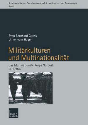 Militärkulturen und Multinationalität: Das Multinationale Korps Nordost in Stettin de Sven Gareis