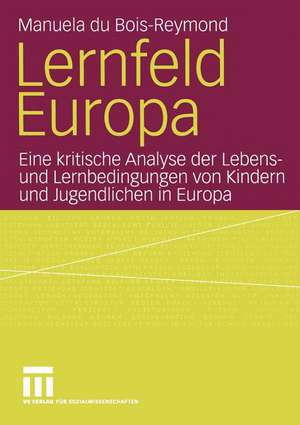 Lernfeld Europa: Eine kritische Analyse der Lebens- und Lernbedingungen von Kindern und Jugendlichen in Europa de Manuela du Bois-Reymond