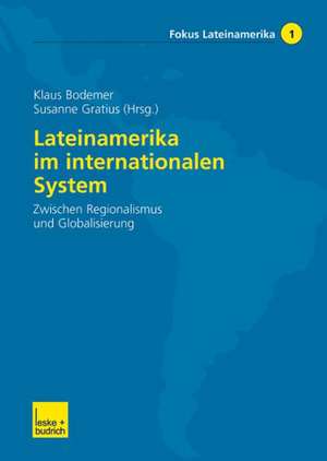 Lateinamerika im internationalen System: Zwischen Regionalismus und Globalisierung de Klaus Bodemer