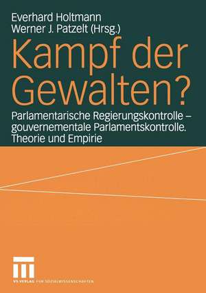 Kampf der Gewalten?: Parlamentarische Regierungskontrolle — gouvernementale Parlamentskontrolle. Theorie und Empirie de Everhard Holtmann