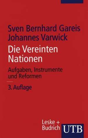 Die Vereinten Nationen: Aufgaben, Instrumente und Reformen de Johannes Varwick