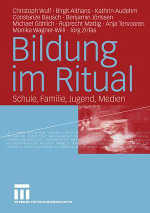 Bildung im Ritual: Schule, Familie, Jugend, Medien de Christoph Wulf