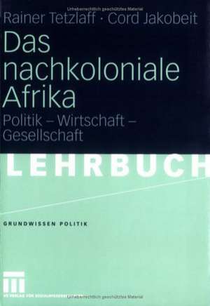 Das nachkoloniale Afrika: Politik - Wirtschaft - Gesellschaft de Rainer Tetzlaff