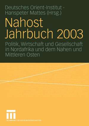 Nahost Jahrbuch 2003: Politik, Wirtschaft und Gesellschaft in Nordafrika und dem Nahen und Mittleren Osten de Hanspeter Mattes