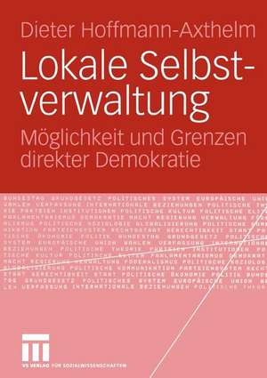 Lokale Selbstverwaltung: Möglichkeit und Grenzen direkter Demokratie de Dieter Hoffmann-Axthelm