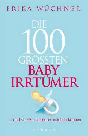 Die 100 größten Babyirrtümer de Erika Wüchner