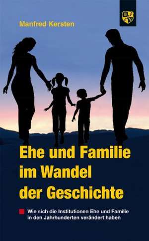 Ehe und Familie im Wandel der Geschichte de Manfred Kersten