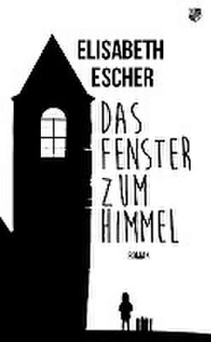 Das Fenster zum Himmel de Elisabeth Escher