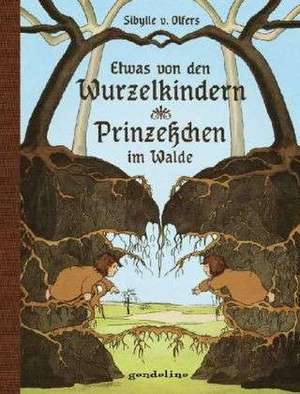 Etwas von den Wurzelkindern / Prinzeßchen im Walde de Sibylle von Olfers