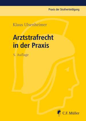 Arztstrafrecht in der Praxis de Klaus Ulsenheimer