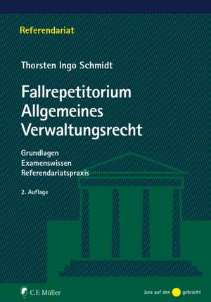 Fallrepetitorium Allgemeines Verwaltungsrecht mit VwGO de Thorsten Ingo Schmidt