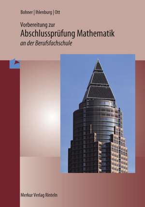 Vorbereitung zur Abschlussprüfung Mathematik an der Berufsfachschule und der Berufsaufbauschule de Kurt Bohner