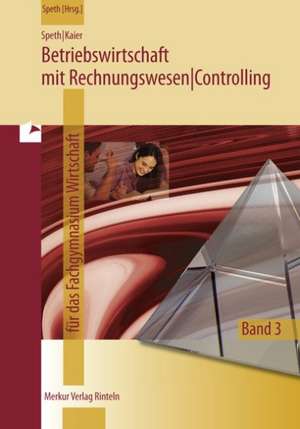 Betriebswirtschaft mit Rechnungswesen | Controlling. Berufliches Gymnasium Wirtschaft - Band 3 de Hermann Speth