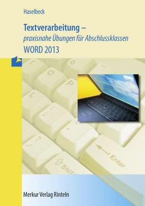 Textverarbeitung - praxisnahe Übungen für Abschlussklassen - WORD 2013 de Friederika Haselbeck