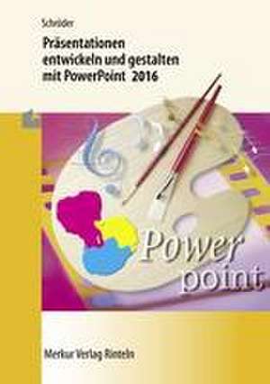 Präsentationen entwickeln und gestalten mit PowerPoint 2016 de Marion Schröder