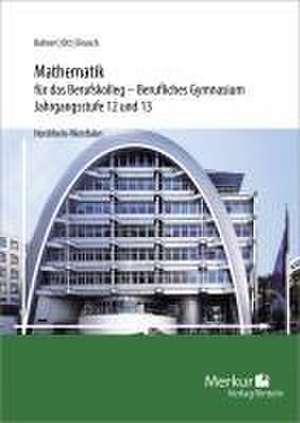 Mathematik für das Berufskolleg - Berufliches Gymnasium. Jahrgangsstufen 12 und 13. Nordrhein-Westfalen (NRW) de Roland Ott