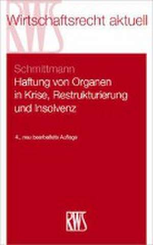 Haftung von Organen in Krise, Restrukturierung und Insolvenz de Jens M. Schmittmann