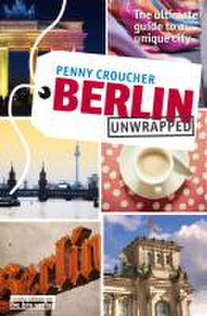 Berlin Unwrapped de Penny Croucher