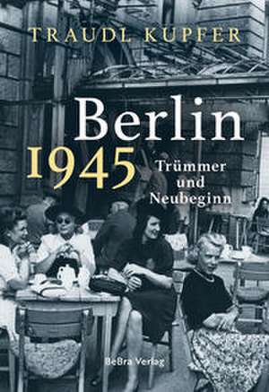Berlin 1945 de Traudl Kupfer