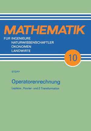 Operatorenrechnung: Laplace-, Fourier- und Z-Transformation de Friedmar Stopp