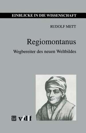 Regiomontanus: Wegbereiter des neuen Weltbildes de Rudolf Mett