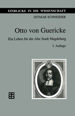 Otto von Guericke: Ein Leben für die Alte Stadt Magdeburg de Ditmar Schneider