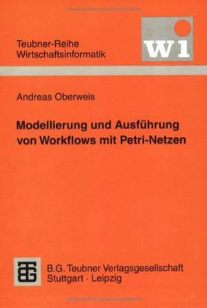 Modellierung und Ausführung von Workflows mit Petri-Netzen de Andreas Oberweis