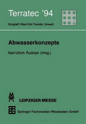 Abwasserkonzepte: Terratec ’94. Kongreß West-Ost-Transfer Umwelt vom 8. bis 12. März 1994 de Karl-Ulrich Rudolph