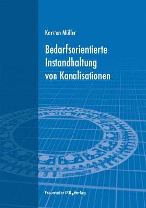 Bedarfsorientierte Instandhaltung von Kanalisationen de Karsten Müller