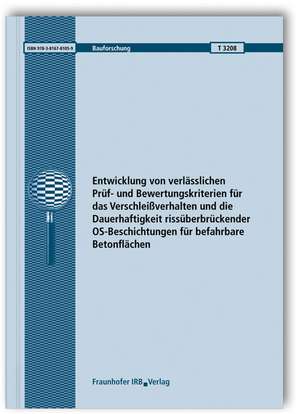 Entwicklung von verlässlichen Prüf- und Bewertungskriterien für das Verschleißverhalten und die Dauerhaftigkeit rissüberbrückender OS-Beschichtungen für befahrbare Betonflächen de Ulrich Book