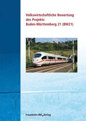 Volkswirtschaftliche Bewertung des Projekts Baden-Württemberg 21 (BW 21) de Manfred Hegger