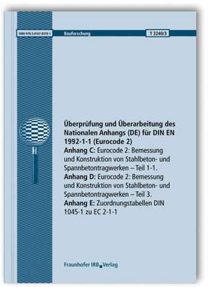 Überprüfung und Überarbeitung des Nationalen Anhangs (DE) für DIN EN 1992-1-1 (Eurocode 2). Abschlussbericht. Anhang C: Eurocode 2: Bemessung und Konstruktion von Stahlbeton- und Spannbetontragwerken. Teil 1-1. Anhang D: Eurocode 2: Bemessung und Konstruktion von Stahlbeton- und Spannbetontragwerken. Teil 3. Anhang E: Zuordnungstabellen DIN 1045-1 zu EC 2-1-1 de Frank Fingerloos