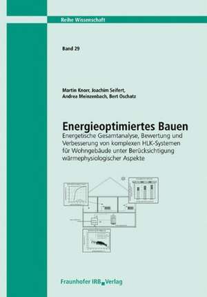 Energieoptimiertes Bauen. Energetische Gesamtanalyse, Bewertung und Verbesserung von komplexen HLK-Systemen für Wohngebäude unter Berücksichtigung wärmephysiologischer Aspekte. Abschlussbericht de Bert Oschatz