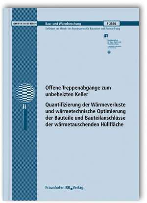 Offene Treppenabgänge zum unbeheizten Keller. Quantifizierung der Wärmeverluste und wärmetechnische Optimierung der Bauteile und Bauteilanschlüsse der wärmetauschenden Hüllfläche. Abschlussbericht de Gerd Hauser