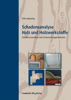 Schadensanalyse Holz und Holzwerkstoffe. de Dirk Lukowsky